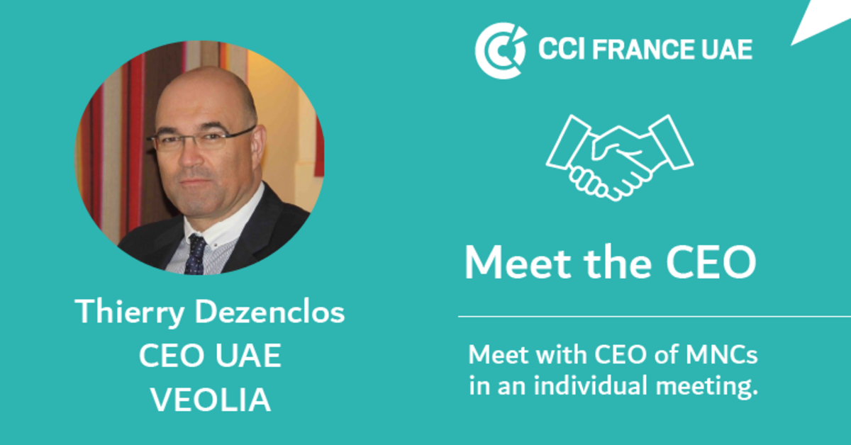 Meet the CEO Dubai - Thierry Dezenclos, CEO UAE - VEOLIA | CCI FRANCE ...